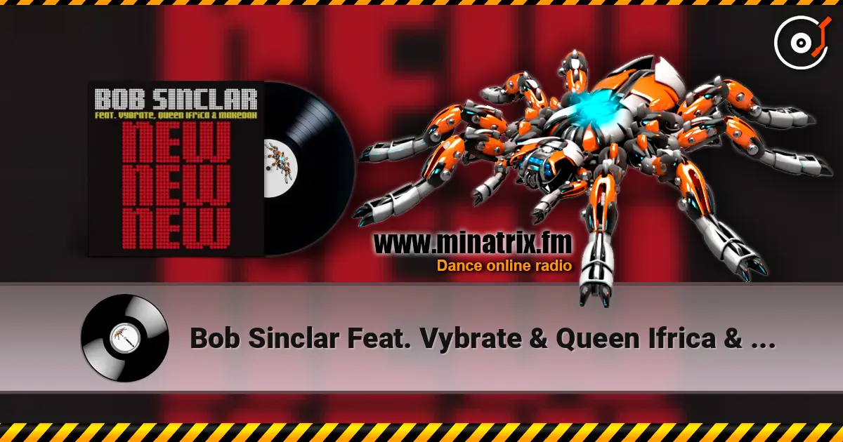 Bob Sinclar Feat. Vybrate & Queen Ifrica & Makedah - New New New (Original Radio Edit) 高品质在线收听 | Minatrix.FM