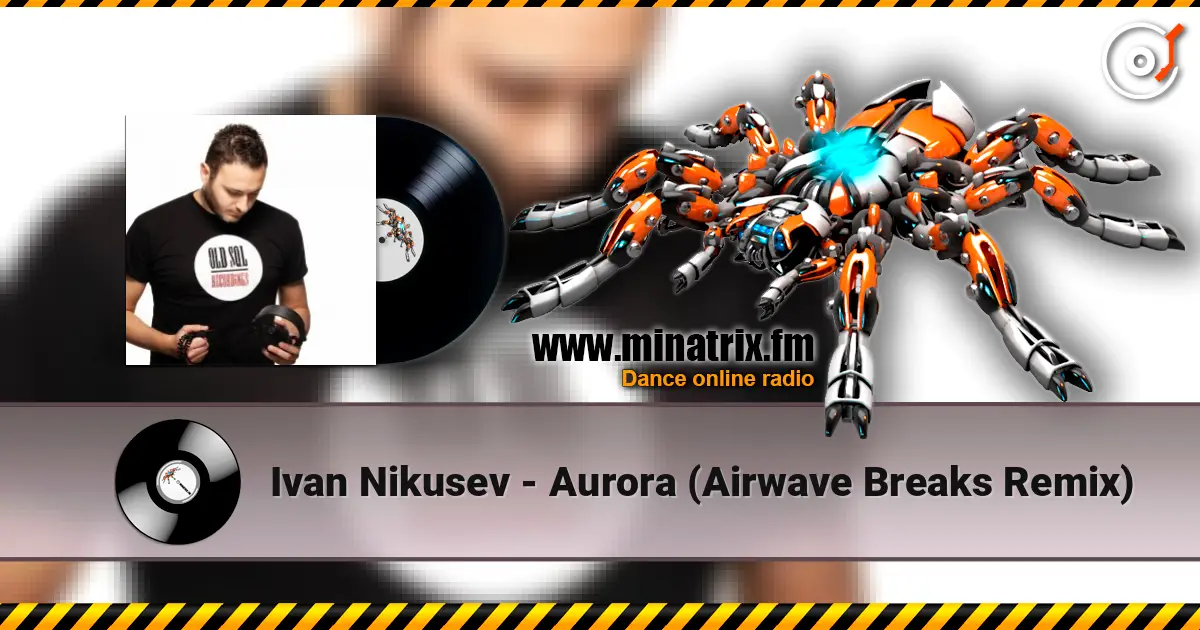 Ivan Nikusev - Aurora (Airwave Breaks Remix) 高品质在线收听 | Minatrix.FM
