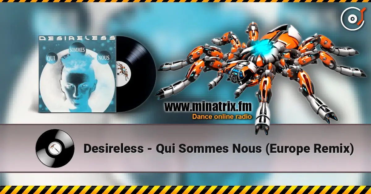 Desireless - Qui Sommes Nous (Europe Remix) 高品质在线收听 | Minatrix.FM