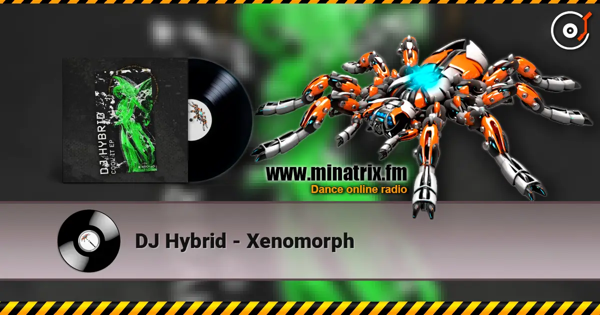 DJ Hybrid - Xenomorph 高品质在线收听 | Minatrix.FM