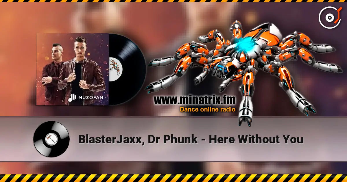 BlasterJaxx, Dr Phunk - Here Without You 高品质在线收听 | Minatrix.FM