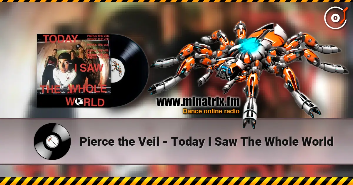 Pierce the Veil - Today I Saw The Whole World 高品质在线收听 | Minatrix.FM