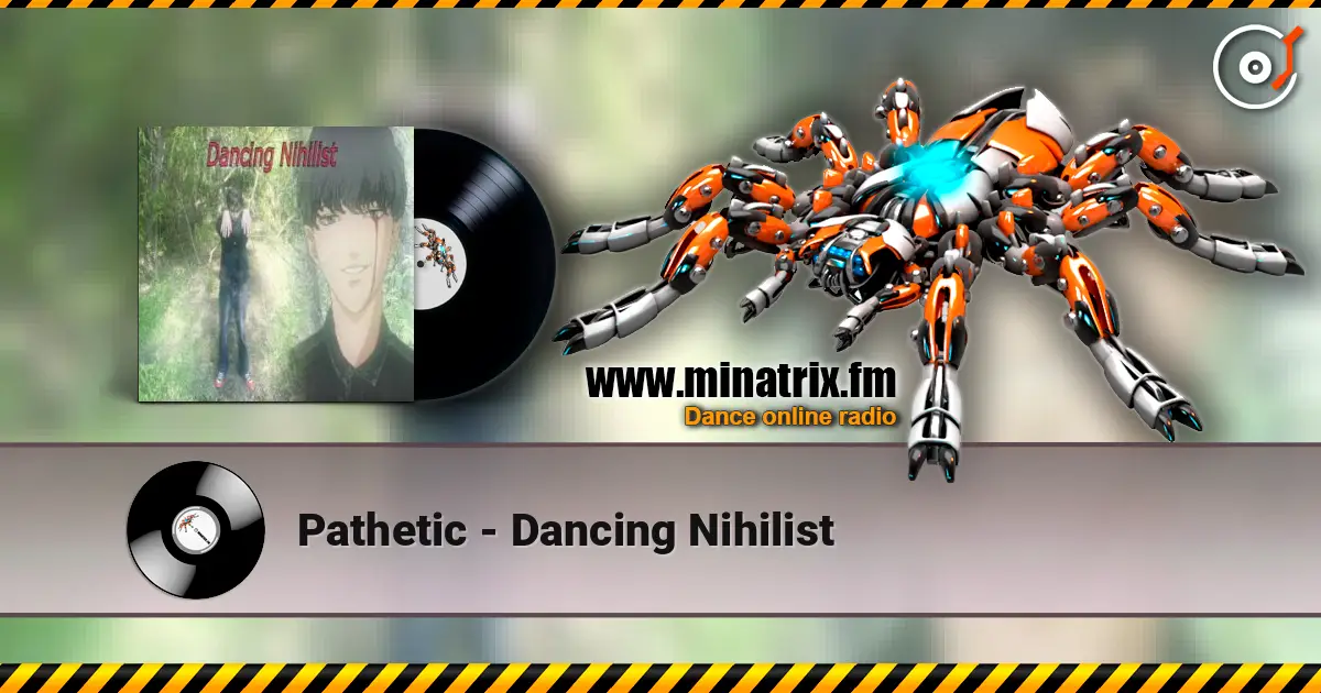 Pathetic - Dancing Nihilist 高品质在线收听 | Minatrix.FM