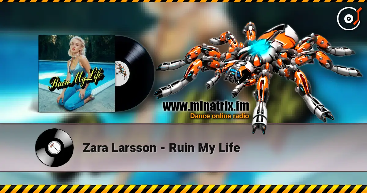 Zara Larsson - Ruin My Life 高品质在线收听 | Minatrix.FM