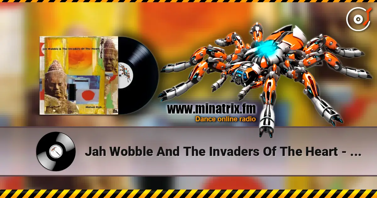 Jah Wobble And The Invaders Of The Heart - Saravane 高品质在线收听 | Minatrix.FM