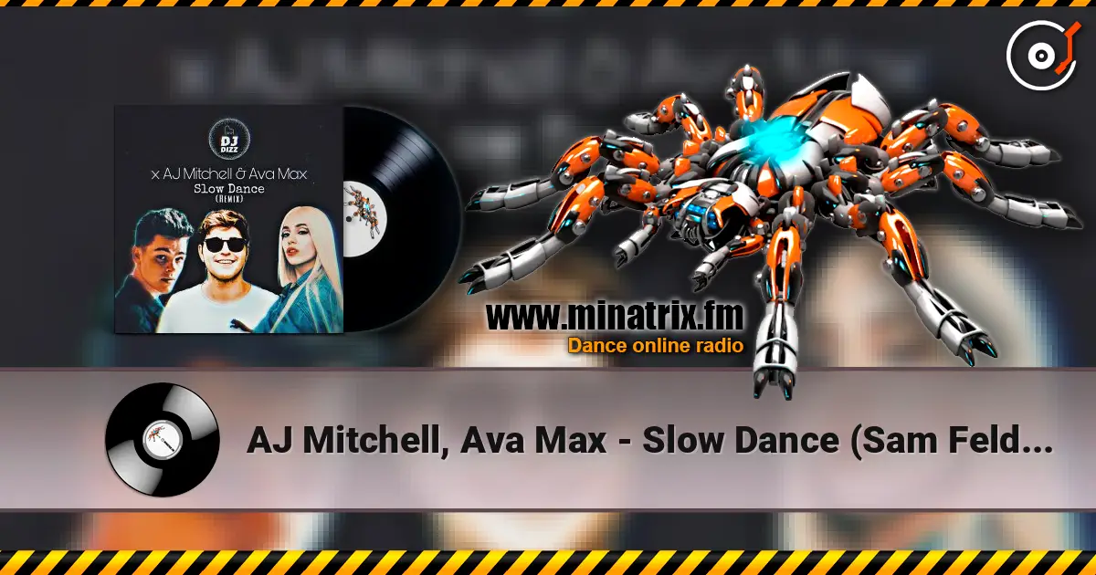 AJ Mitchell, Ava Max - Slow Dance (Sam Feldt Remix) 高品质在线收听 | Minatrix.FM