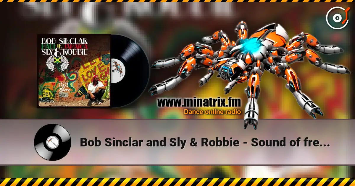 Bob Sinclar and Sly & Robbie - Sound of freedom 高品质在线收听 | Minatrix.FM