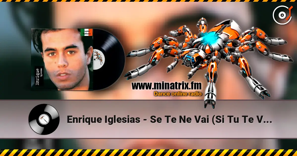 Enrique Iglesias - Se Te Ne Vai (Si Tu Te Vas) слухати онлайн у високій якості | Minatrix.FM