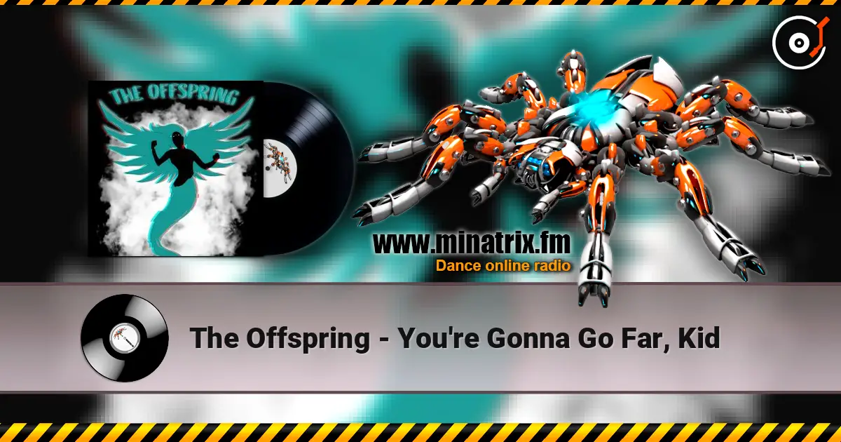 The Offspring - You're Gonna Go Far, Kid 高品质在线收听 | Minatrix.FM