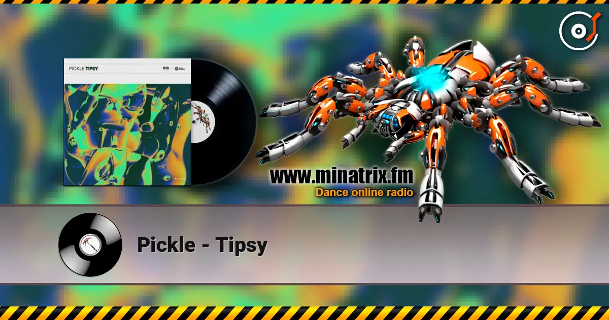Pickle - Tipsy 高品质在线收听 | Minatrix.FM