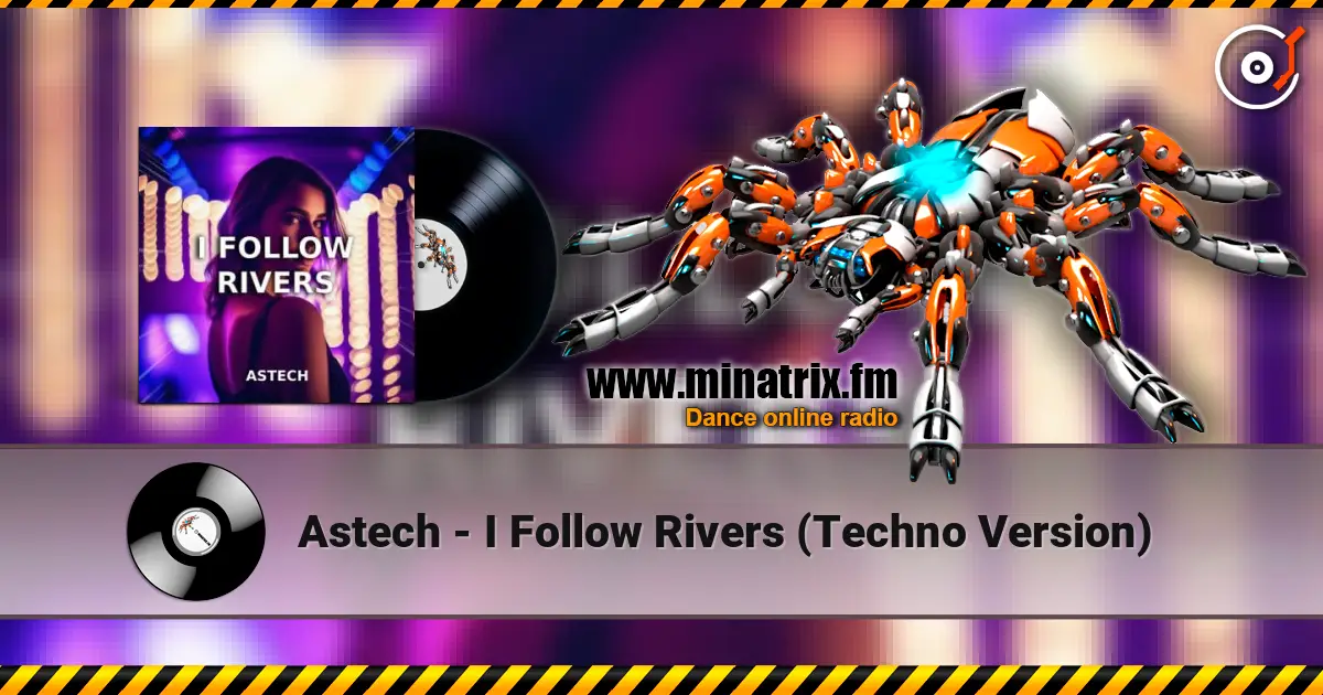 Astech - I Follow Rivers (Techno Version) слухати онлайн у високій якості | Minatrix.FM