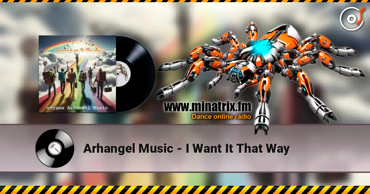 Arhangel Music - I Want It That Way 高品质在线收听 | Minatrix.FM