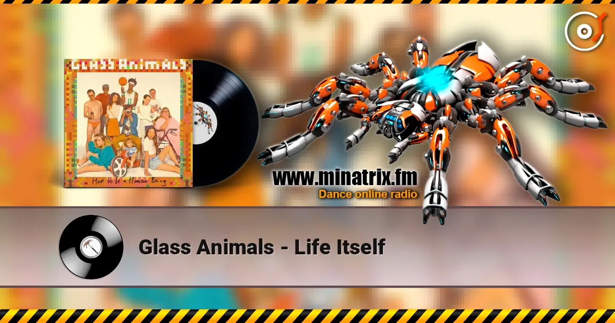 Glass Animals - Life Itself 高品质在线收听 | Minatrix.FM