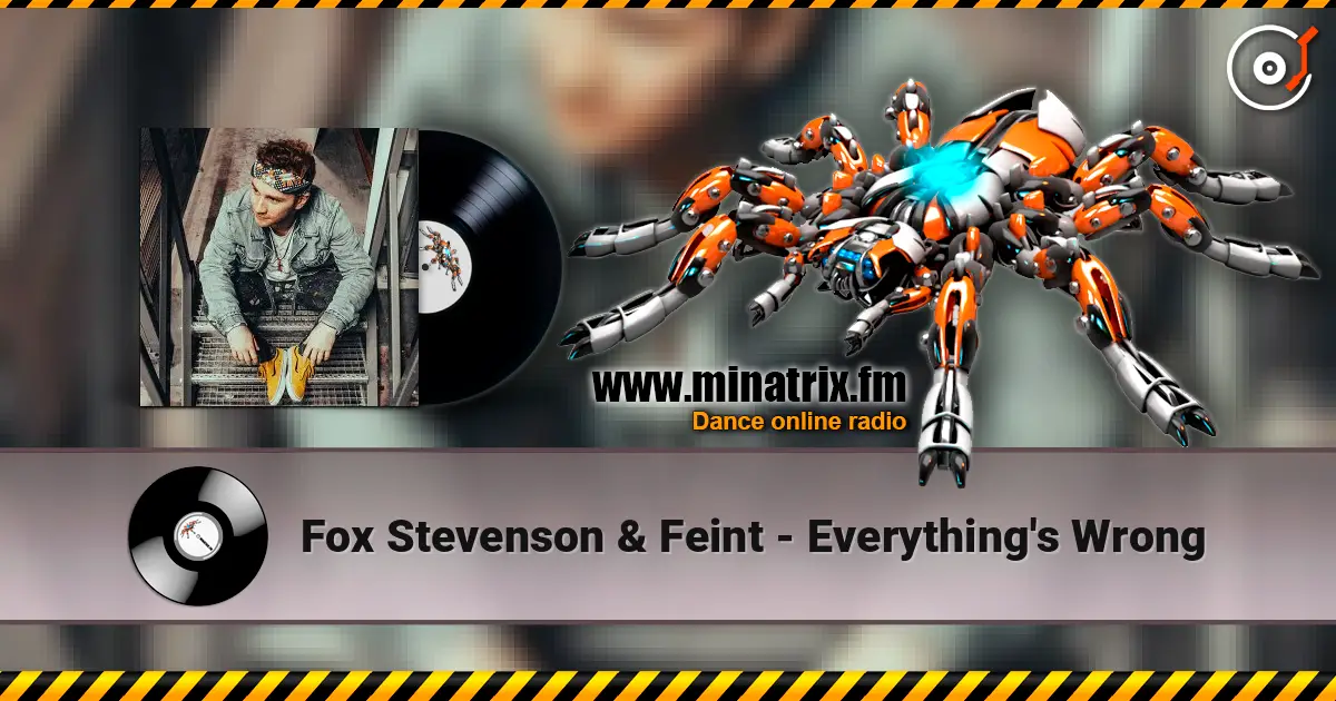 Fox Stevenson & Feint - Everything's Wrong 高品质在线收听 | Minatrix.FM