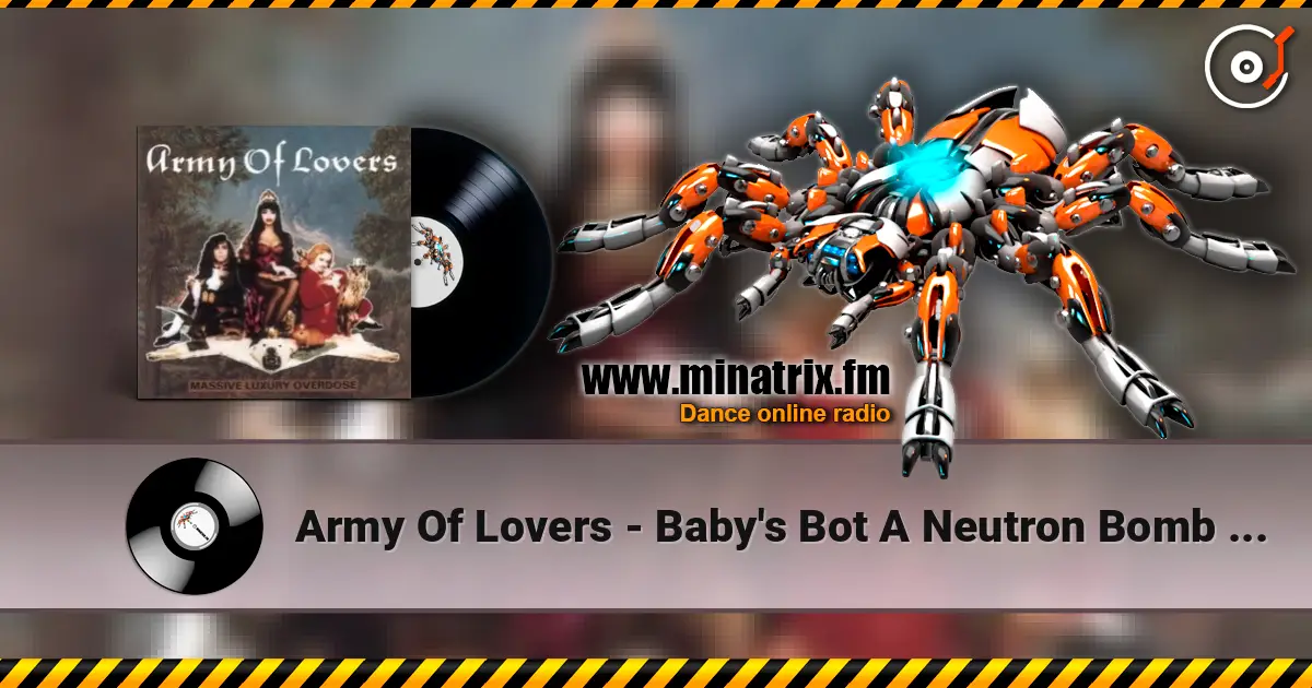Army Of Lovers - Baby's Bot A Neutron Bomb [The 1990 Remix] 高品质在线收听 | Minatrix.FM