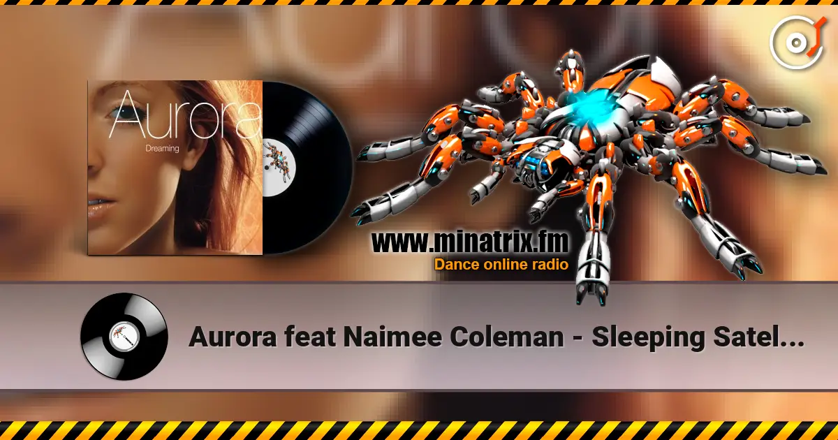 Aurora feat Naimee Coleman - Sleeping Satellite (Radio Edit) 高品质在线收听 | Minatrix.FM