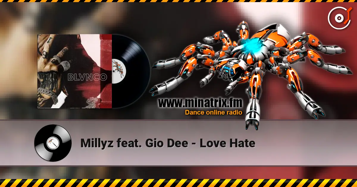 Millyz feat. Gio Dee - Love Hate 高品质在线收听 | Minatrix.FM