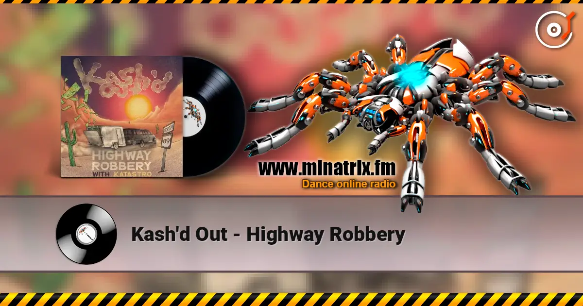 Kash'd Out - Highway Robbery 高品质在线收听 | Minatrix.FM