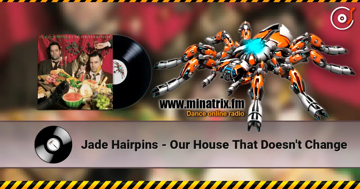 Jade Hairpins - Our House That Doesn't Change 高品质在线收听 | Minatrix.FM