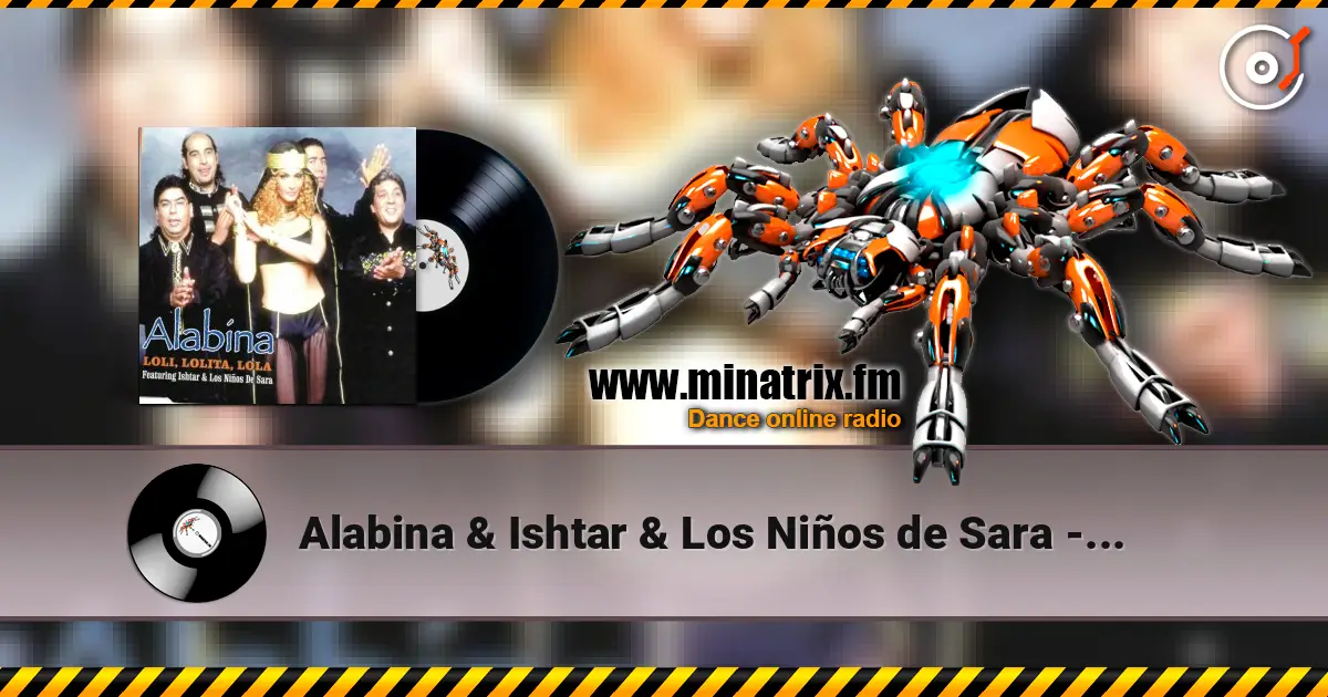 Alabina & Ishtar & Los Niños de Sara - Loli, Lolita, Lola (Mentol Remix) 高品质在线收听 | Minatrix.FM