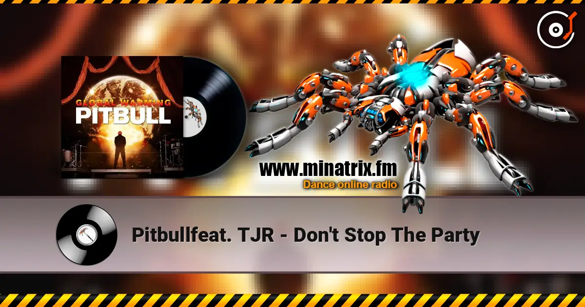 Pitbullfeat. TJR - Don't Stop The Party 高品质在线收听 | Minatrix.FM
