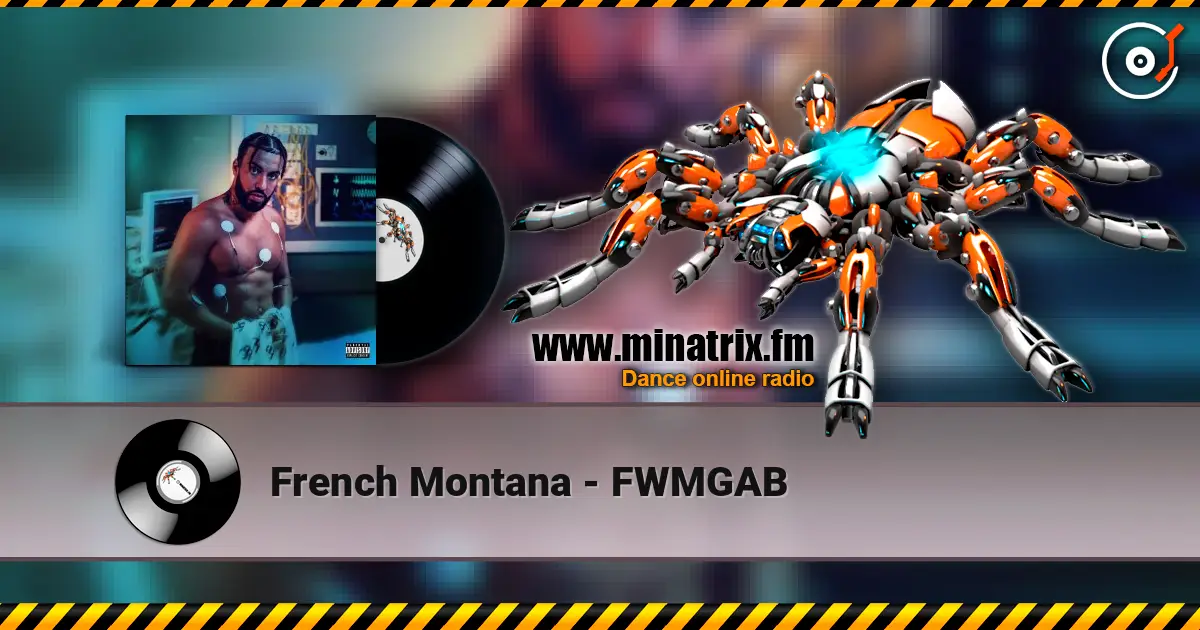 French Montana - FWMGAB 高品质在线收听 | Minatrix.FM