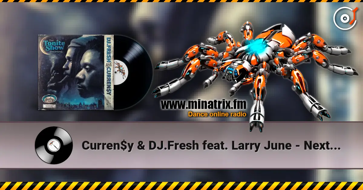Curren$y & DJ.Fresh feat. Larry June - Next One 高品质在线收听 | Minatrix.FM