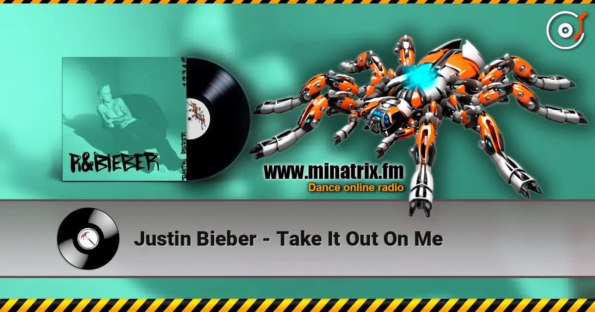 Justin Bieber - Take It Out On Me 高品质在线收听 | Minatrix.FM