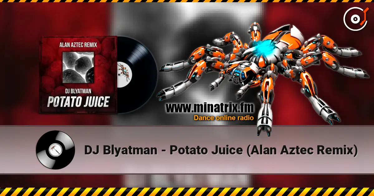 DJ Blyatman - Potato Juice (Alan Aztec Remix) 高品质在线收听 | Minatrix.FM
