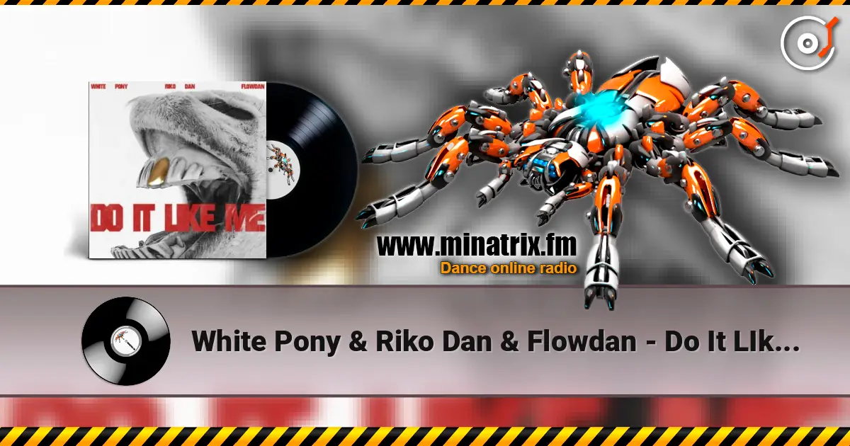 White Pony & Riko Dan & Flowdan - Do It LIke Me (VIP) 高品质在线收听 | Minatrix.FM