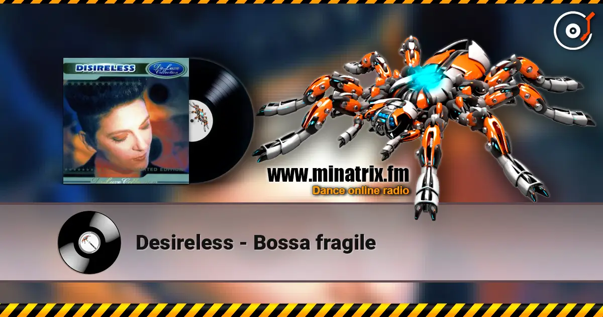 Desireless - Bossa fragile 高品质在线收听 | Minatrix.FM