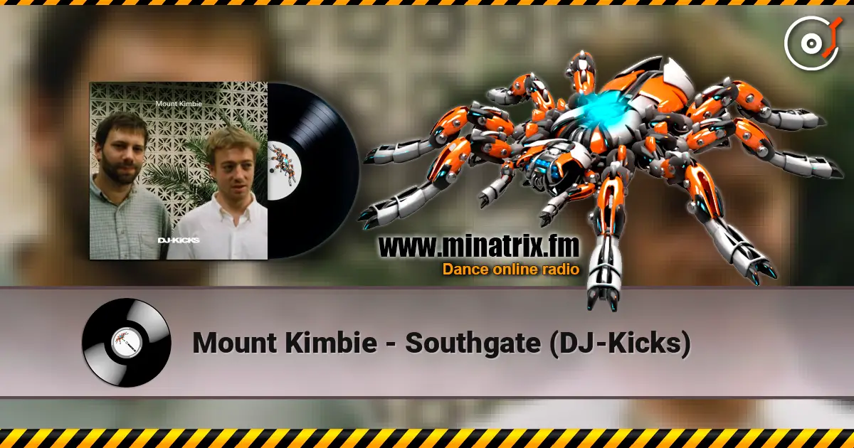 Mount Kimbie - Southgate (DJ-Kicks) 高品质在线收听 | Minatrix.FM