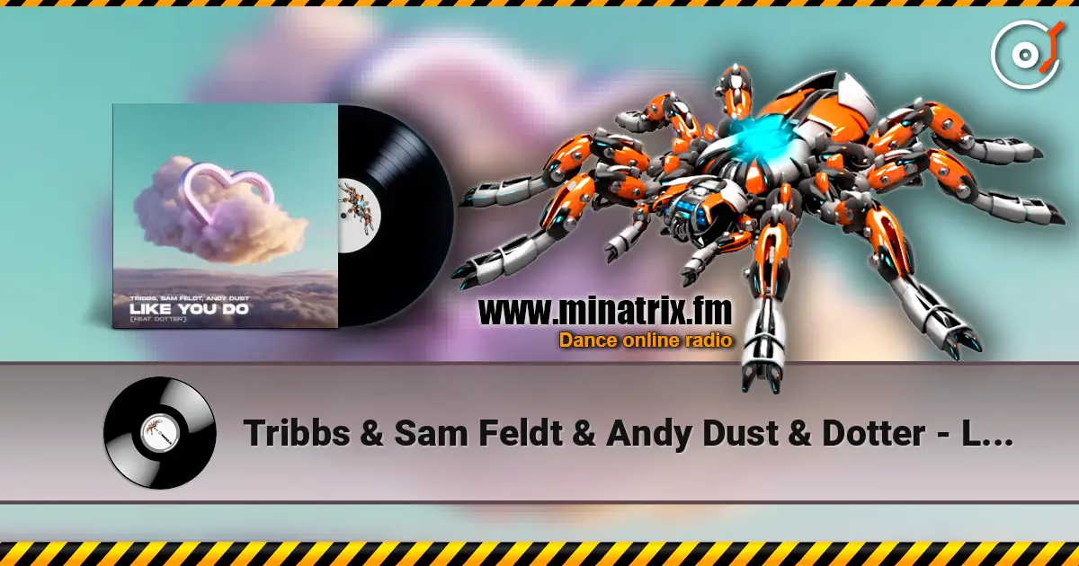 Tribbs & Sam Feldt & Andy Dust & Dotter - Like You Do (Extended Mix) слухати онлайн у високій якості | Minatrix.FM
