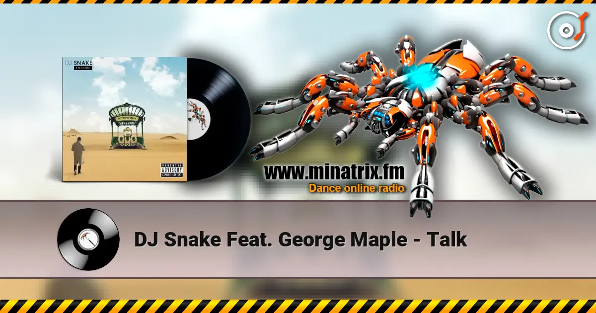 DJ Snake Feat. George Maple - Talk слухати онлайн у високій якості | Minatrix.FM