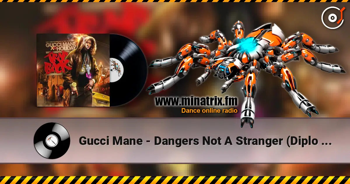 Gucci Mane - Dangers Not A Stranger (Diplo Remix) 高品质在线收听 | Minatrix.FM