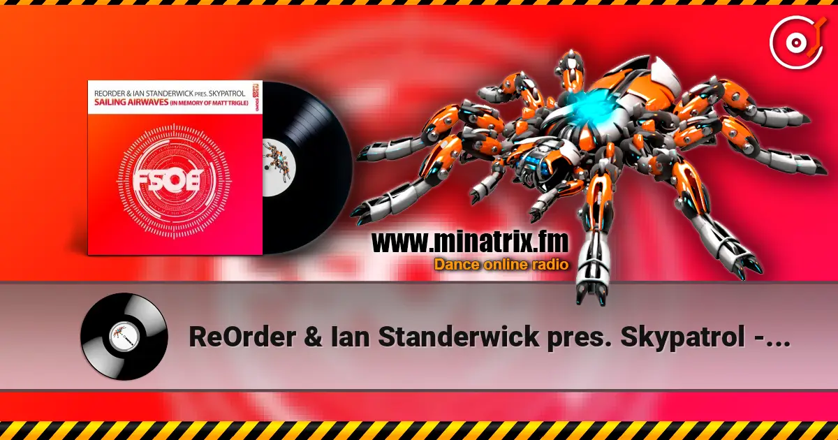 ReOrder & Ian Standerwick pres. Skypatrol - Sailing Airwaves (In Memory Of Matt Trigle) 高品质在线收听 | Minatrix.FM