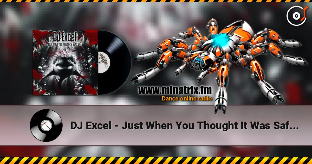 DJ Excel - Just When You Thought It Was Safe (Stu Keating Remix) 高品质在线收听 | Minatrix.FM