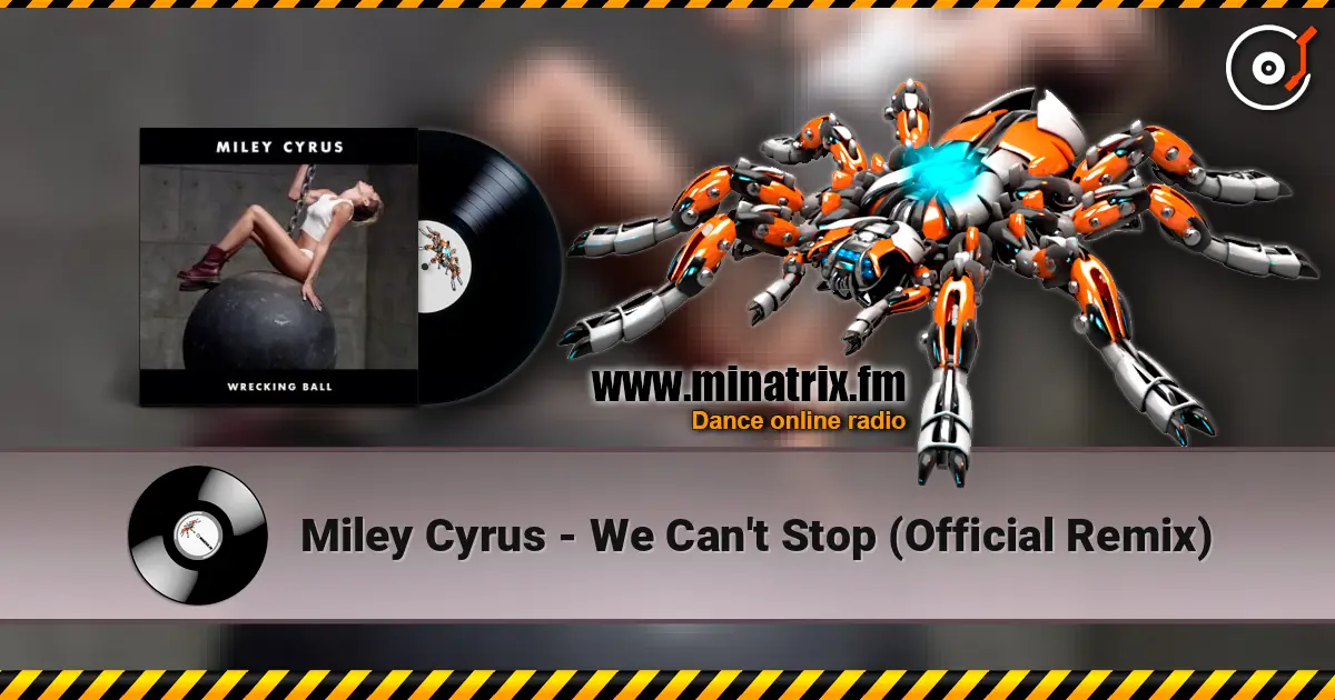 Miley Cyrus - We Can't Stop (Official Remix) 高品质在线收听 | Minatrix.FM