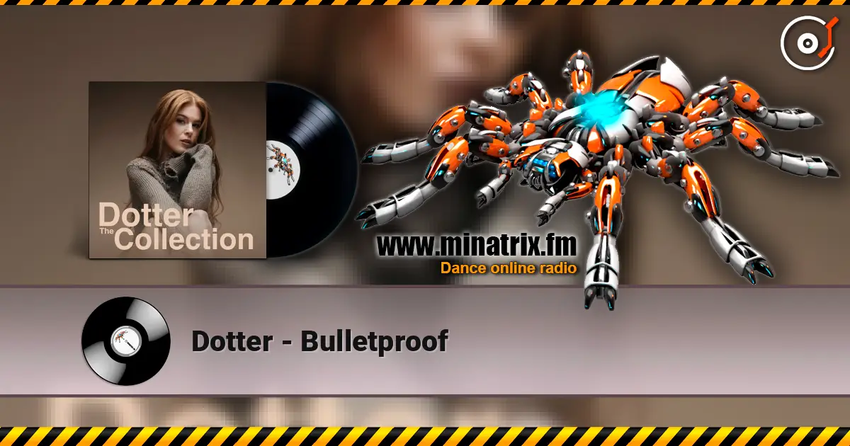 Dotter - Bulletproof 高品质在线收听 | Minatrix.FM