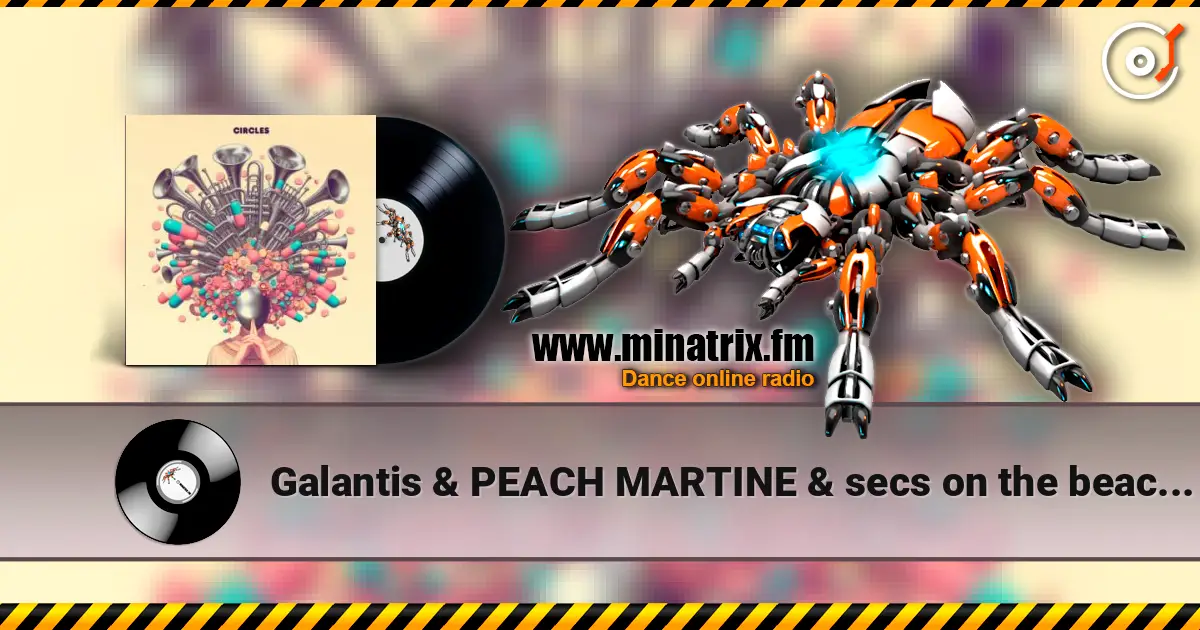 Galantis & PEACH MARTINE & secs on the beach - Circles listen online in high quality | Minatrix.FM