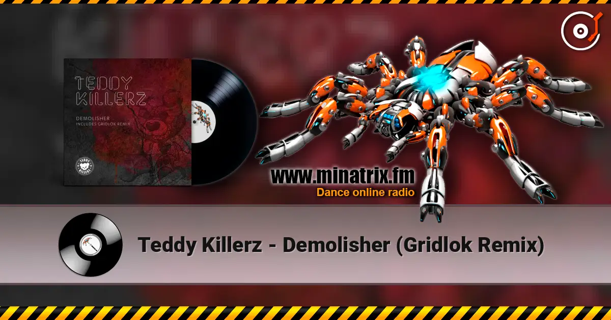 Teddy Killerz - Demolisher (Gridlok Remix) 高品质在线收听 | Minatrix.FM