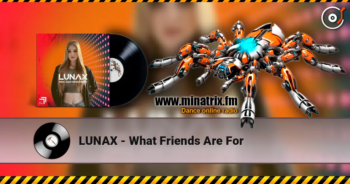 LUNAX - What Friends Are For 高品质在线收听 | Minatrix.FM