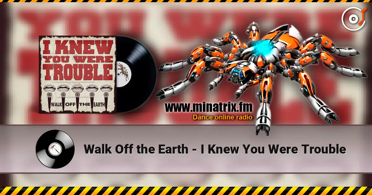 Walk Off the Earth - I Knew You Were Trouble 高品质在线收听 | Minatrix.FM