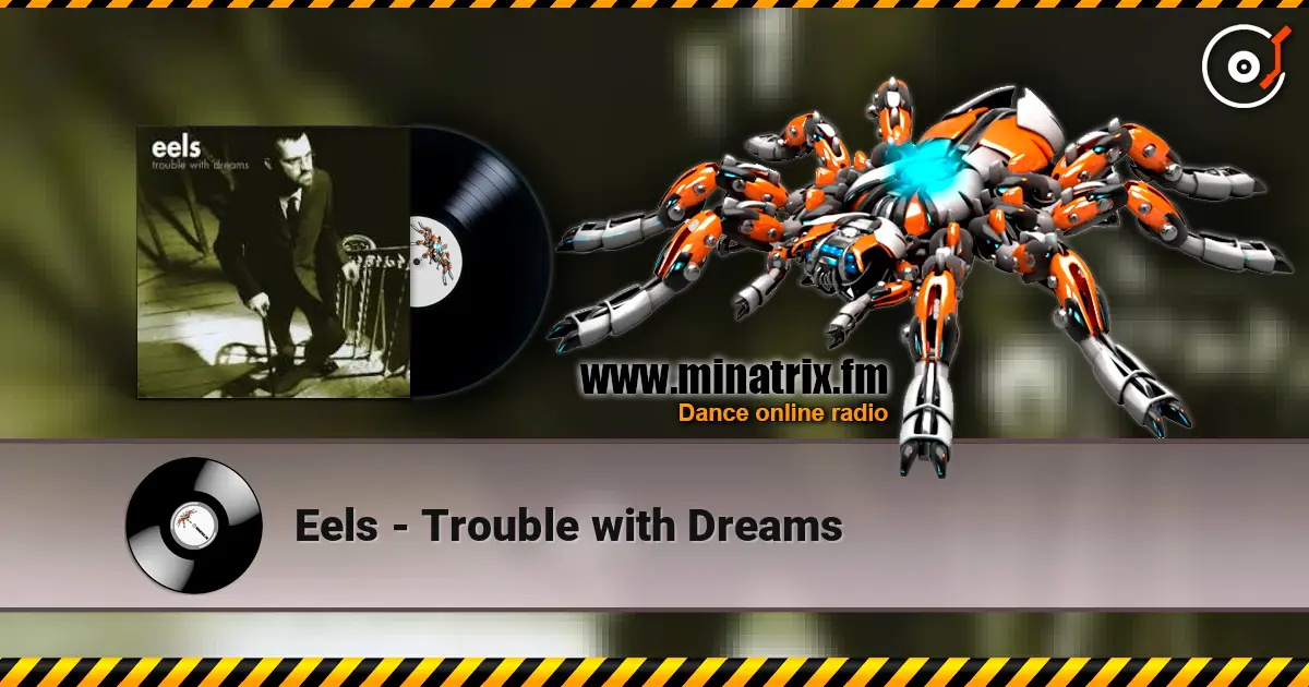 Eels - Trouble with Dreams 高品质在线收听 | Minatrix.FM