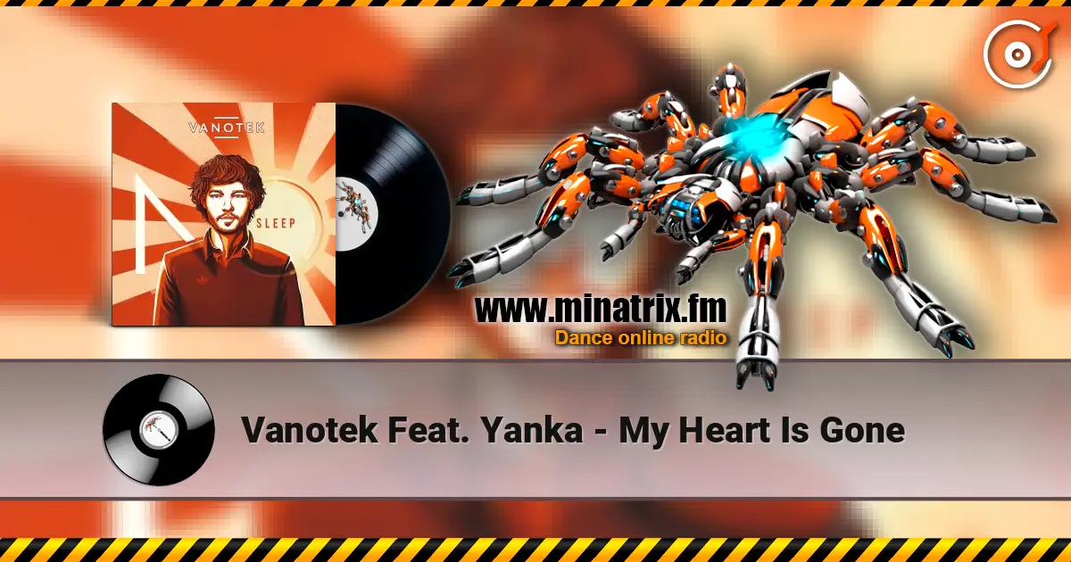 Vanotek Feat. Yanka - My Heart Is Gone 高品质在线收听 | Minatrix.FM
