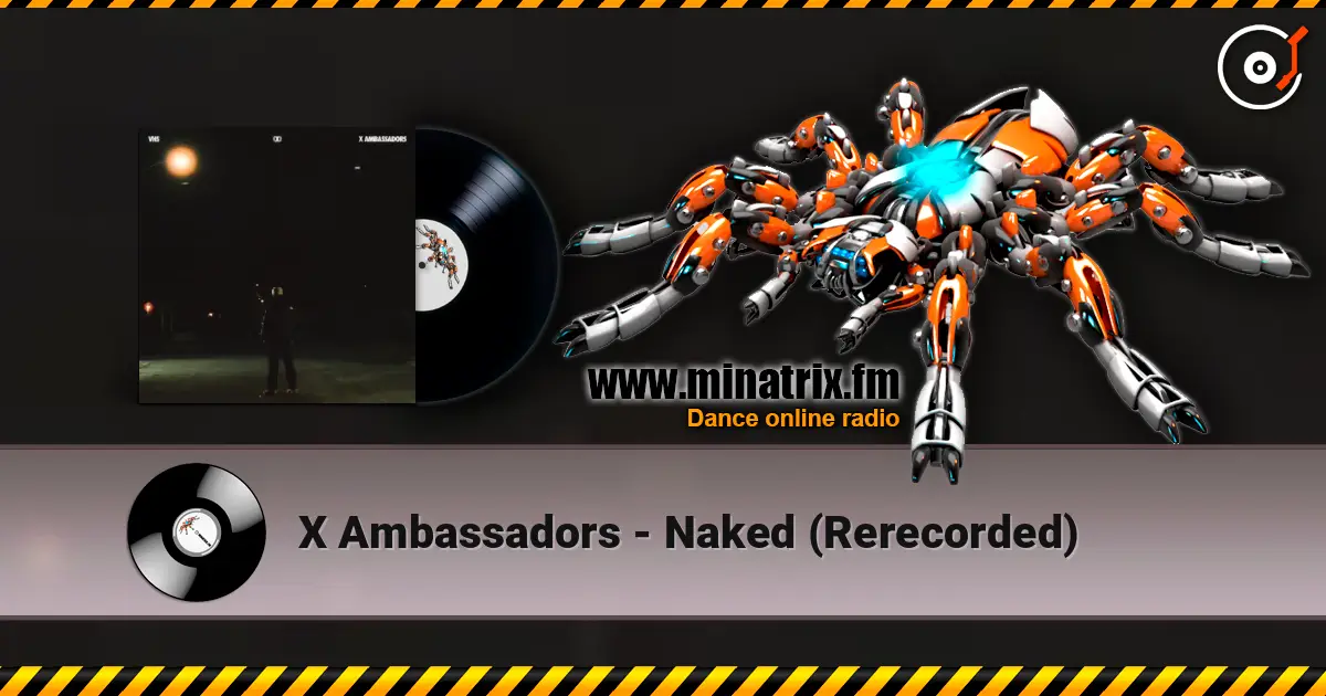 X Ambassadors - Naked (Rerecorded) 高品质在线收听 | Minatrix.FM
