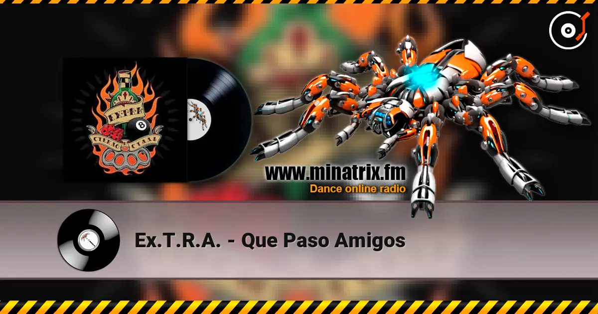 Ex.T.R.A. - Que Paso Amigos 高品质在线收听 | Minatrix.FM