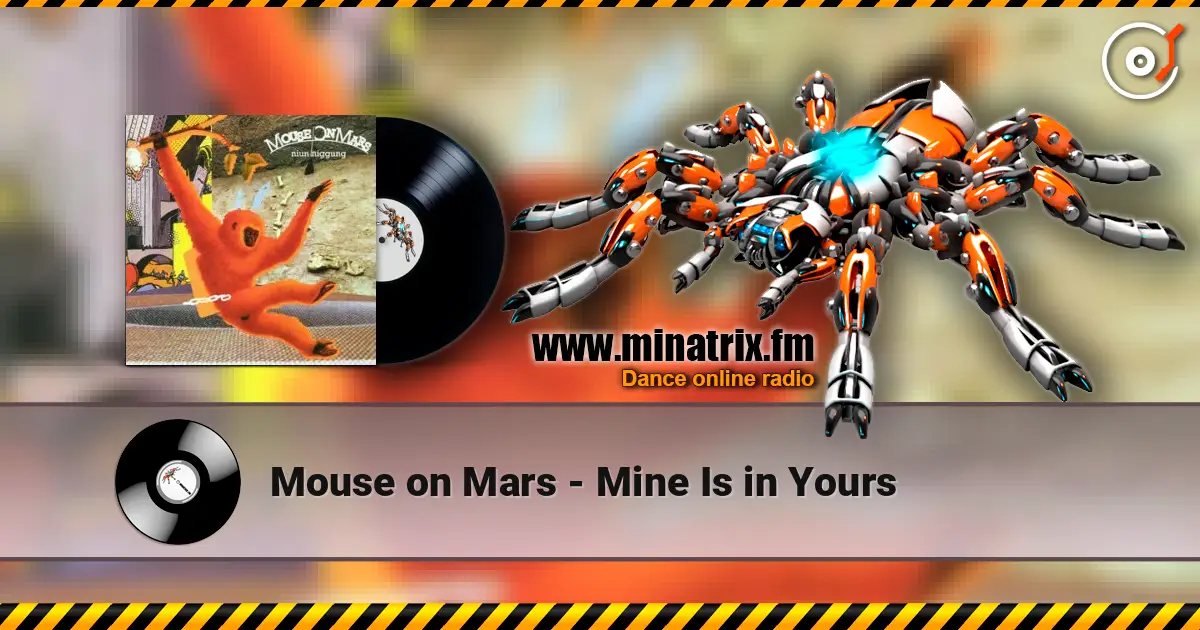 Mouse on Mars - Mine Is in Yours 高品质在线收听 | Minatrix.FM