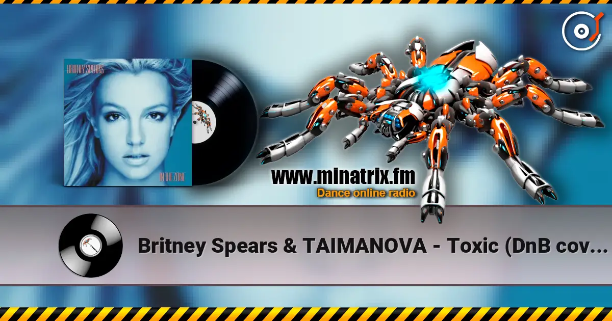 Britney Spears & TAIMANOVA - Toxic (DnB cover) 高品质在线收听 | Minatrix.FM