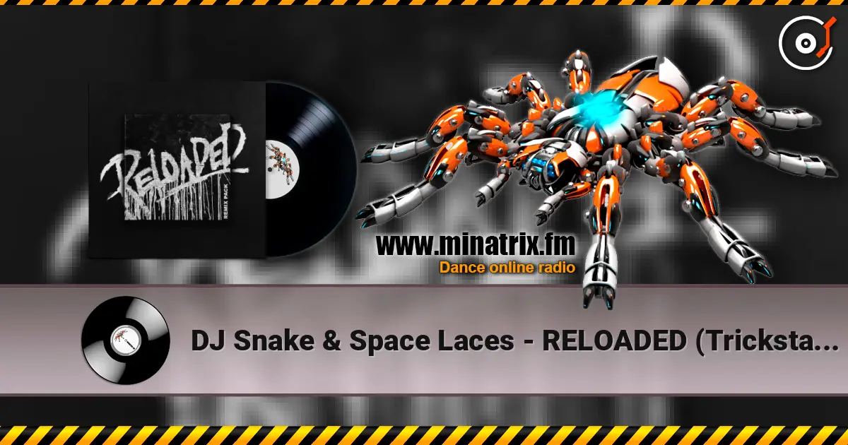 DJ Snake & Space Laces - RELOADED (Trickstar Remix) 高品质在线收听 | Minatrix.FM